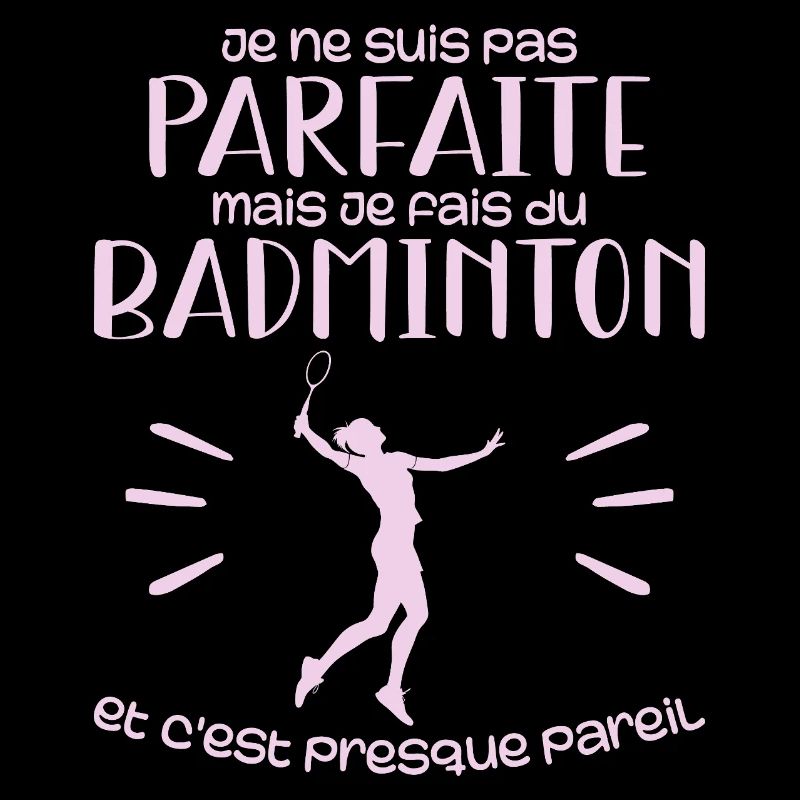 je ne suis pas parfaite mais je fais du badminton