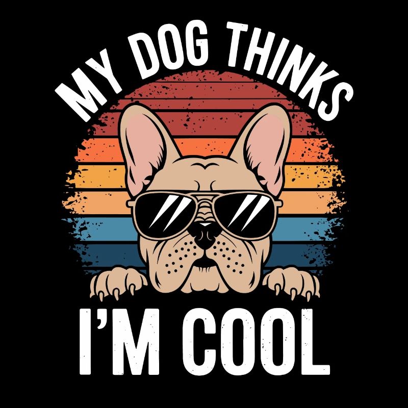 Bouledogue français Mon chien pense que je suis cool