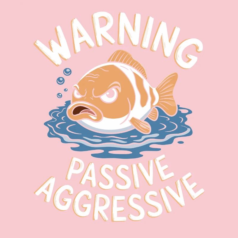 Warning Passive-Aggressive Fish