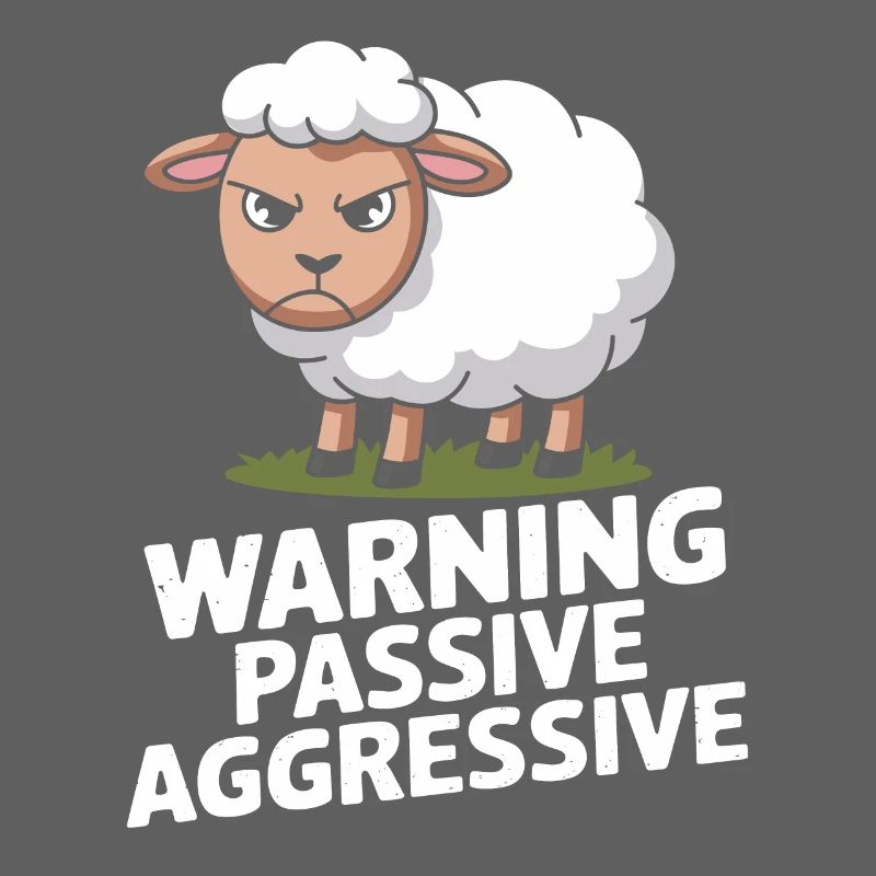 Beware Passive Aggressive Sheep