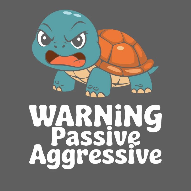 Warning Passive-Aggressive Tortoise