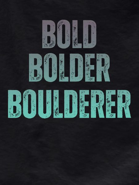 Bouldering Bold Bolder Boulderer