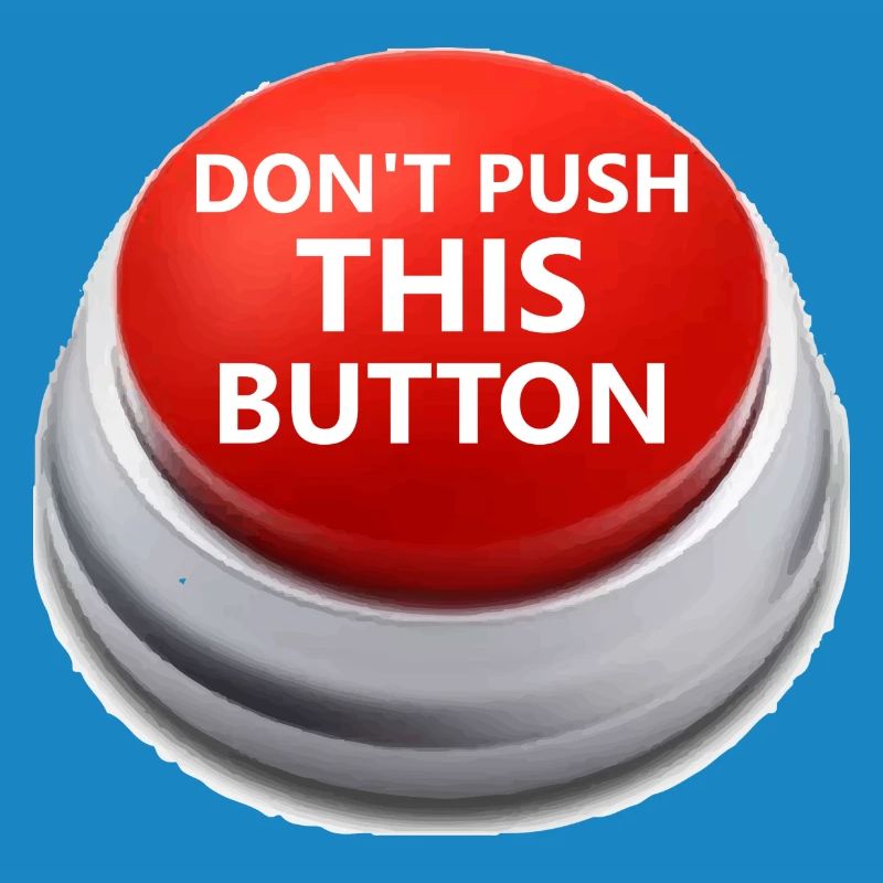 Don´t push this button