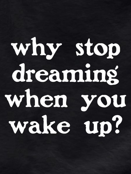Why stop dreaming? (dark)