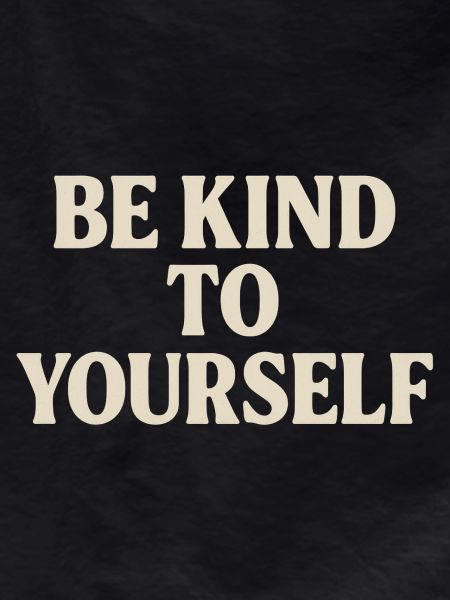 Be Kind to Yourself