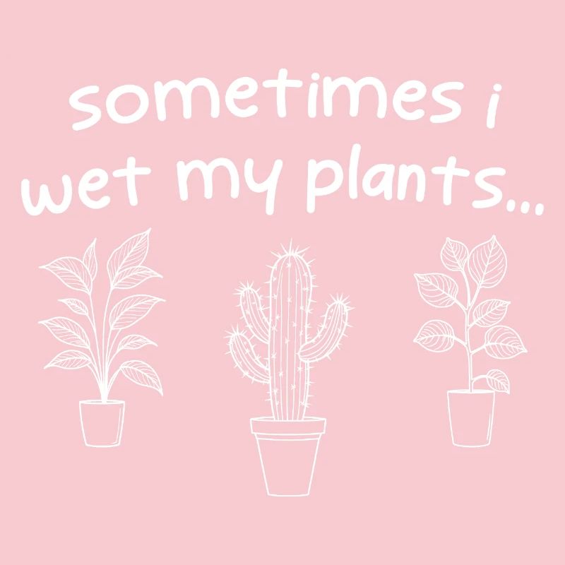 Sometimes I Wet My Plants