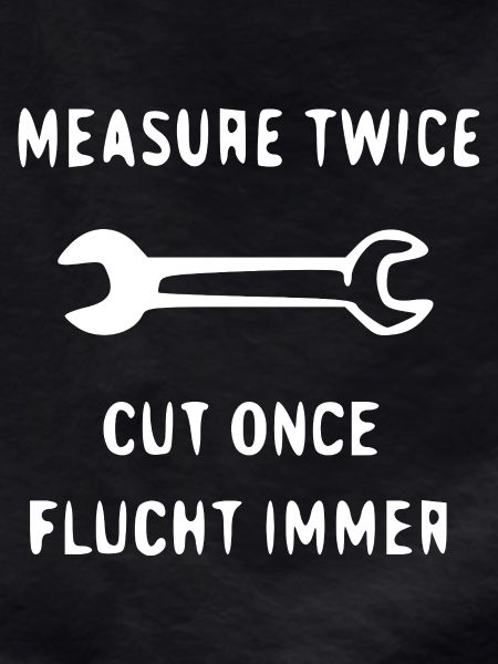 Custom Made Cut Once Saying