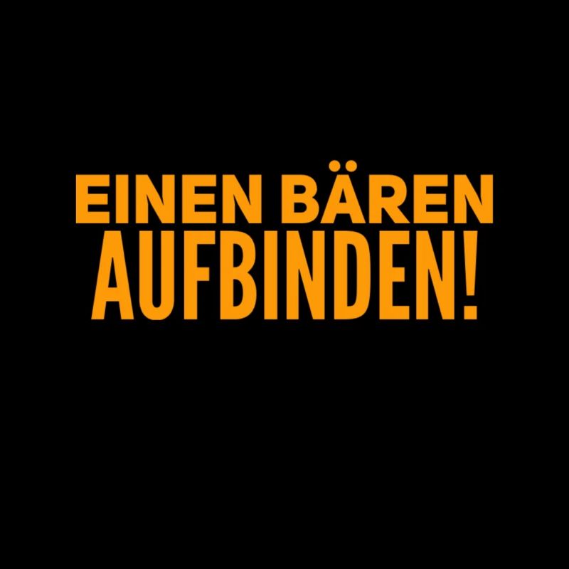 einen Bären aufbinden