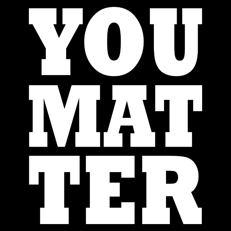 You matter