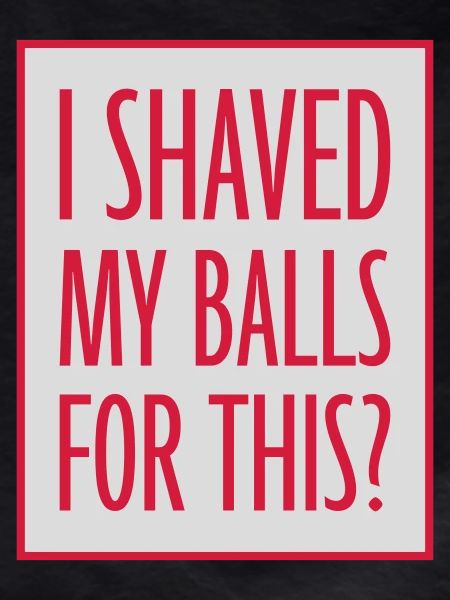 I shaved my balls