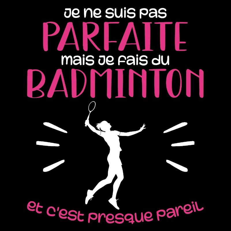 Ich bin nicht perfekt, aber ich spiele Badminton