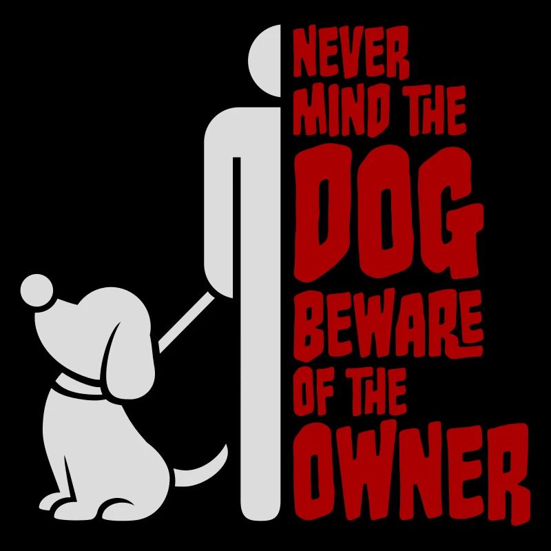 Peu importe chien Méfiez-vous du propriétaire Avertissement chiens Humour