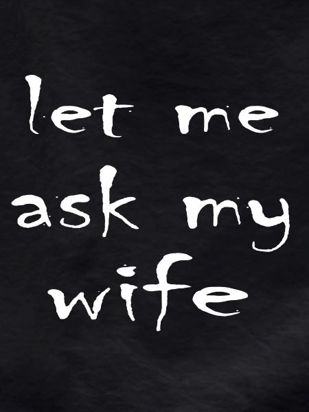 Let Me Ask My Wife