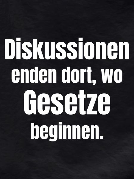 Discussions end where laws begin.