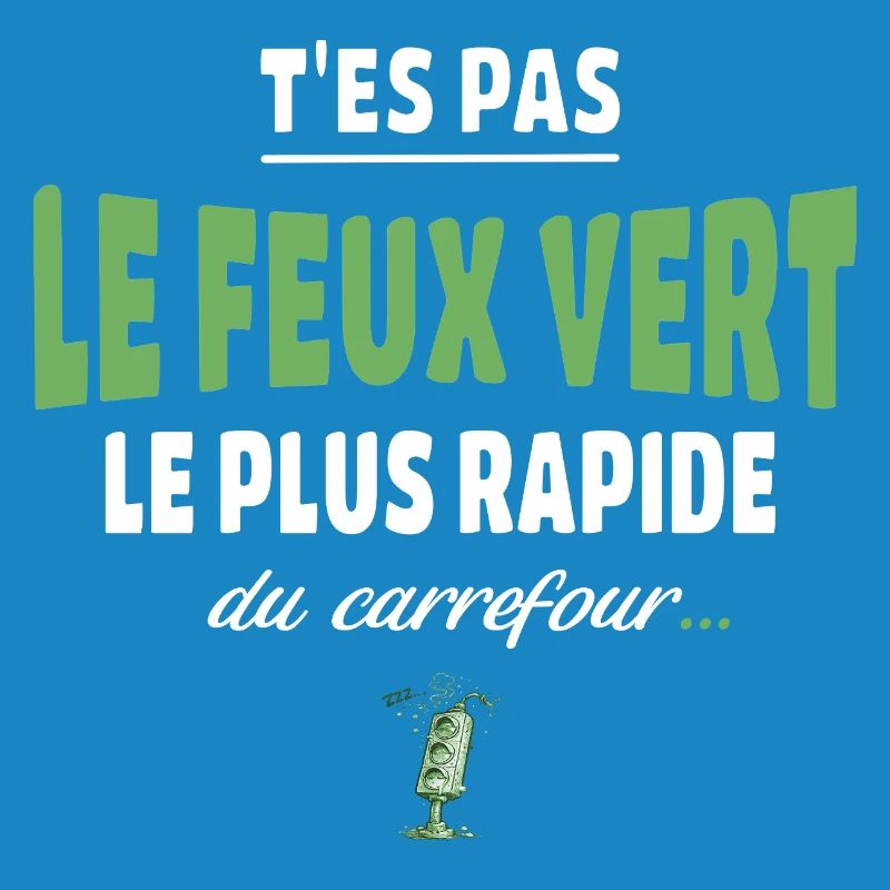 T’es pas le feu vert le plus rapide – Vanne