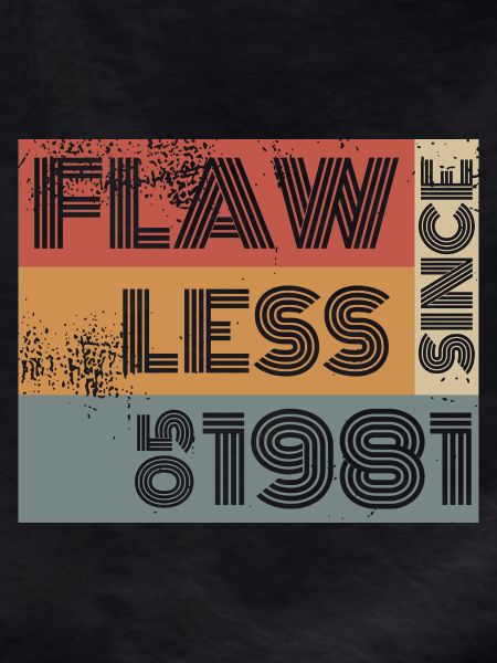 45. Birthday Flawless since 05/1981