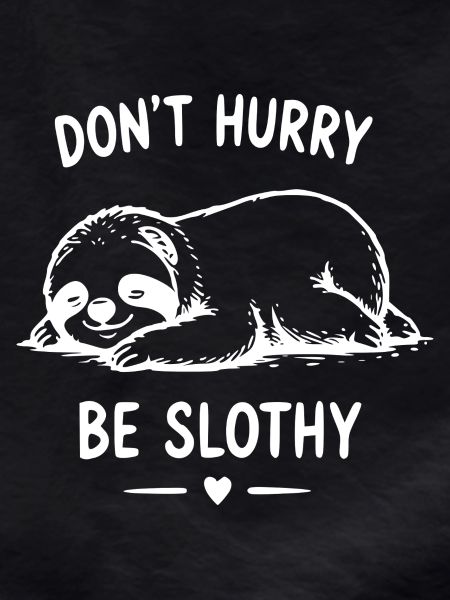 Don't Rush, Lazy Sloth Style