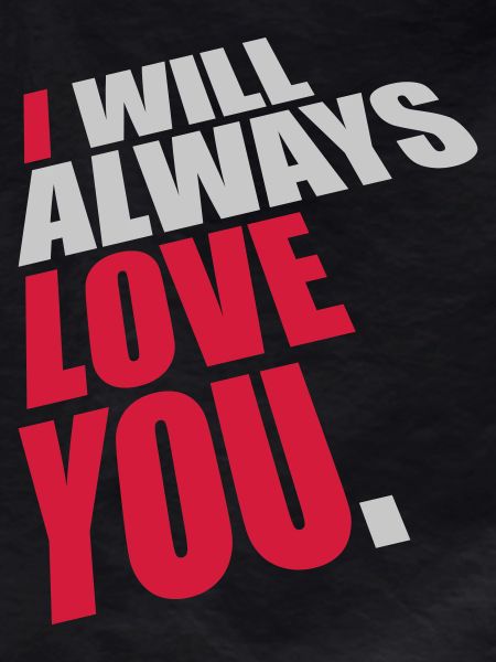 I will always love