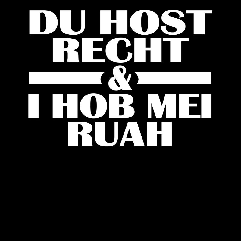 DU HOST RECHT UND I HOB MEI RUAH