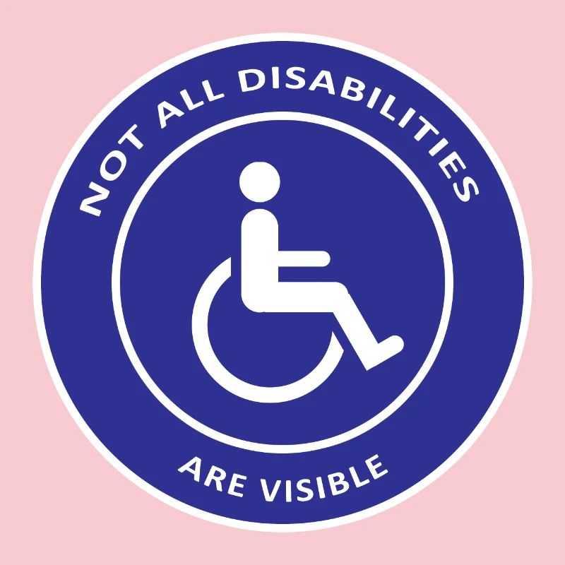 Not All Disabilities Are Visible / Disabled Design