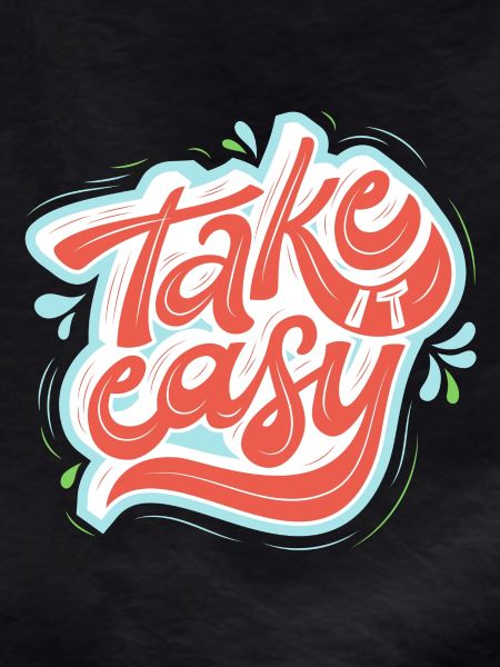 take it easy