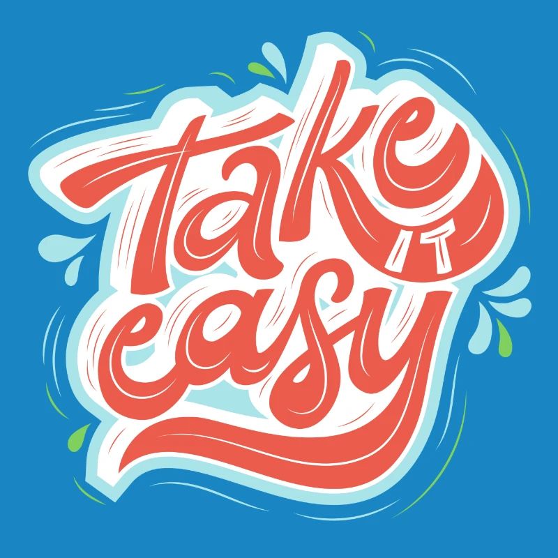 take it easy