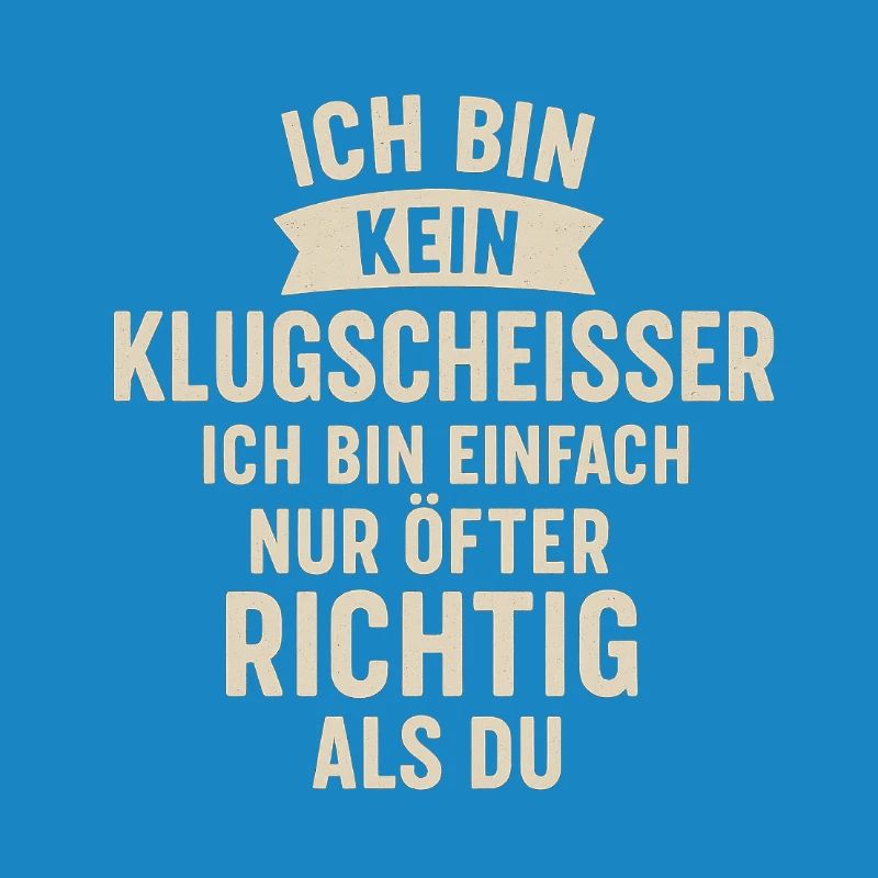 Ich bin kein Klugscheisser Spruch