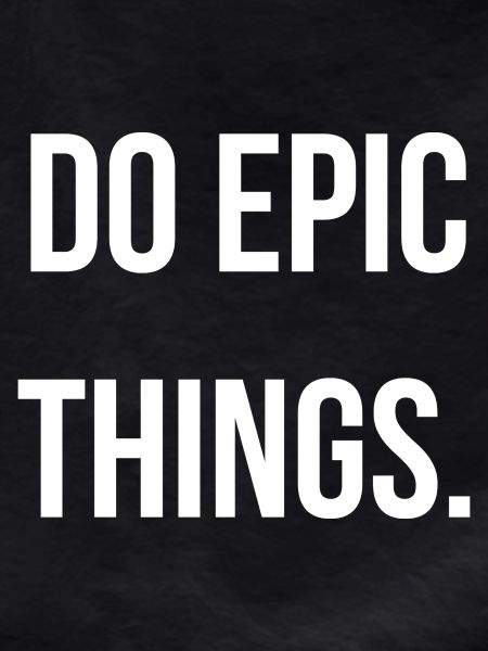DO EPIC THINGS. | Greyline Official
