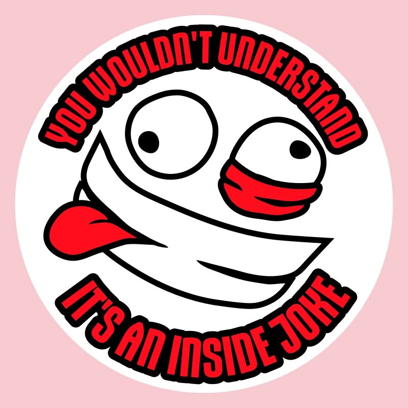 You Wouldn't Understand It's An Inside Joke Spruch