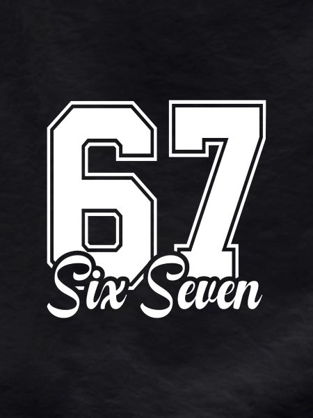 67 - Six Seven 6-7 SixSeven