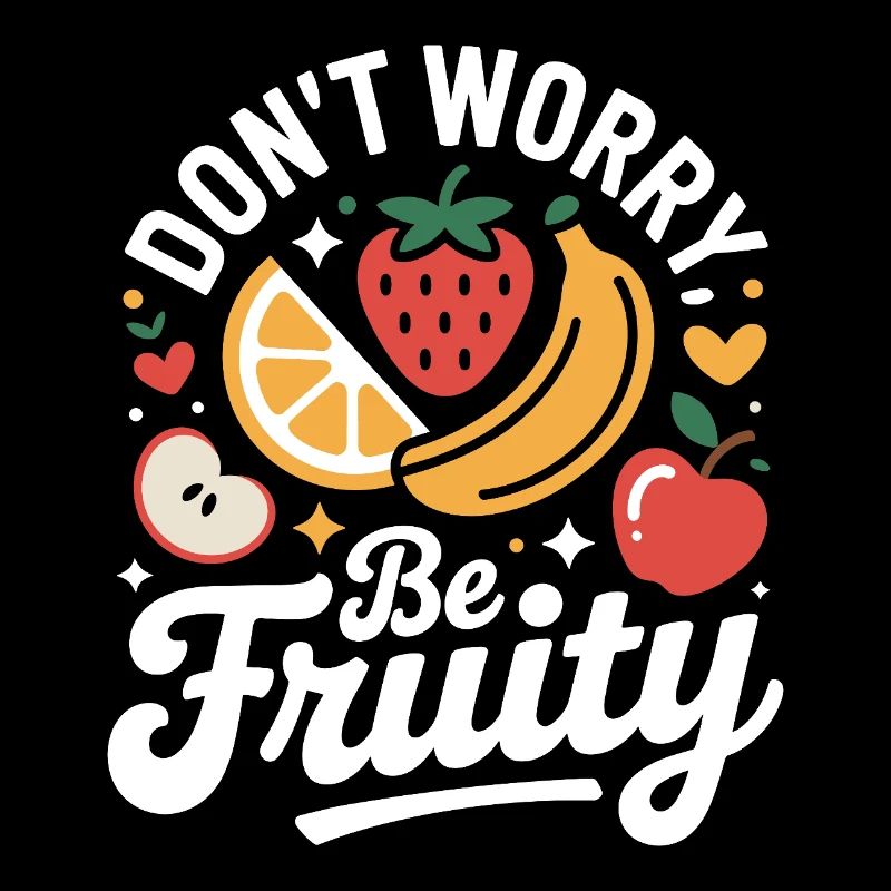 Don't Worry Be Fruity