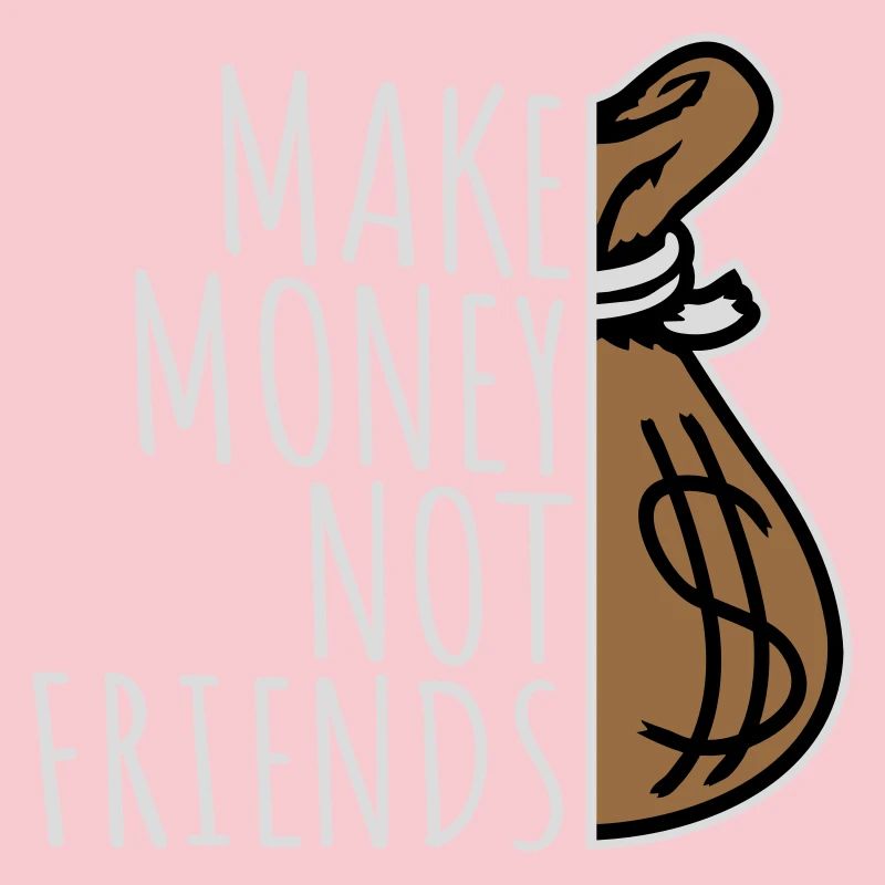 Gagne de l’argent, pas des amis, slogan Slogan