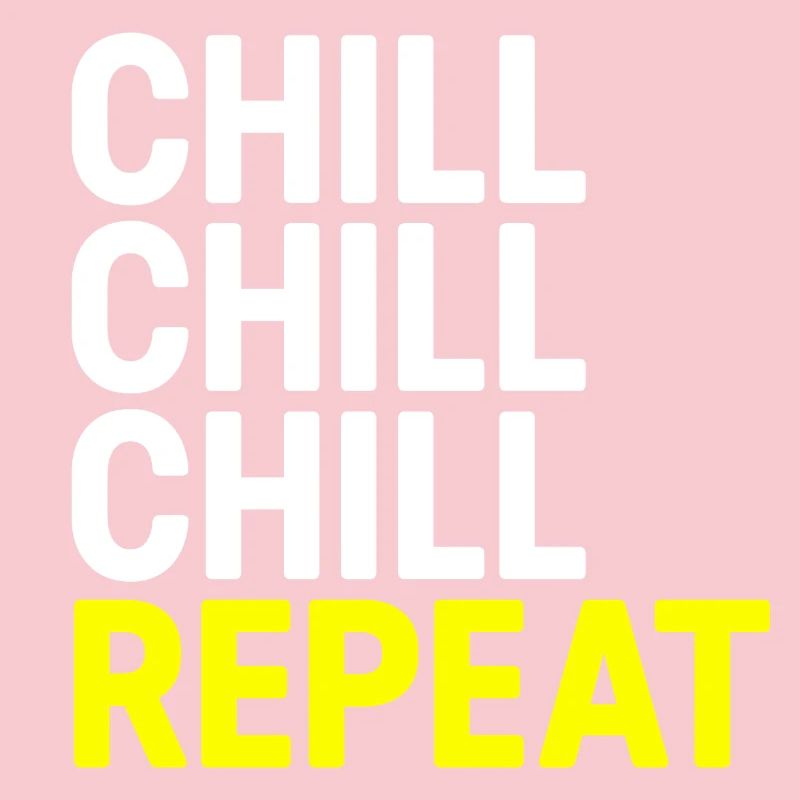 Chill Chill Chill Repeat