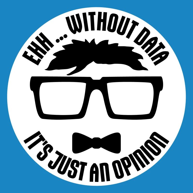 Without Data It's Just An Opinion Statistik Nerd
