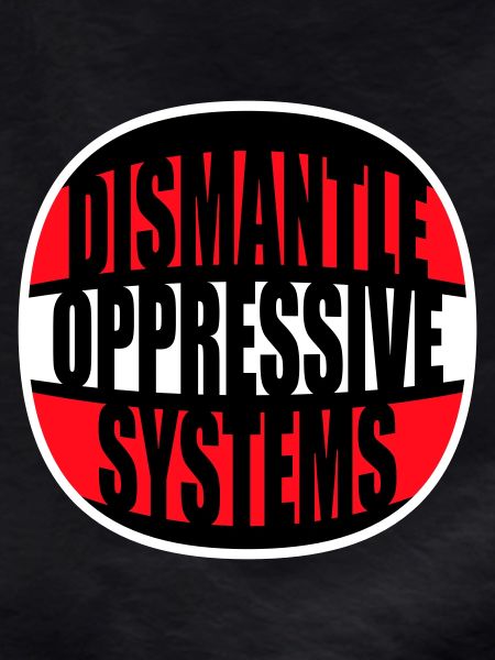 Dismantle Oppressive Systems Activism Statement
