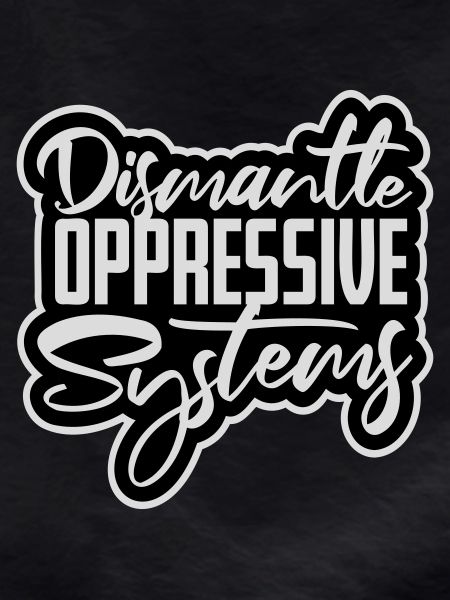Dismantle Oppressive Systems Activism Statement