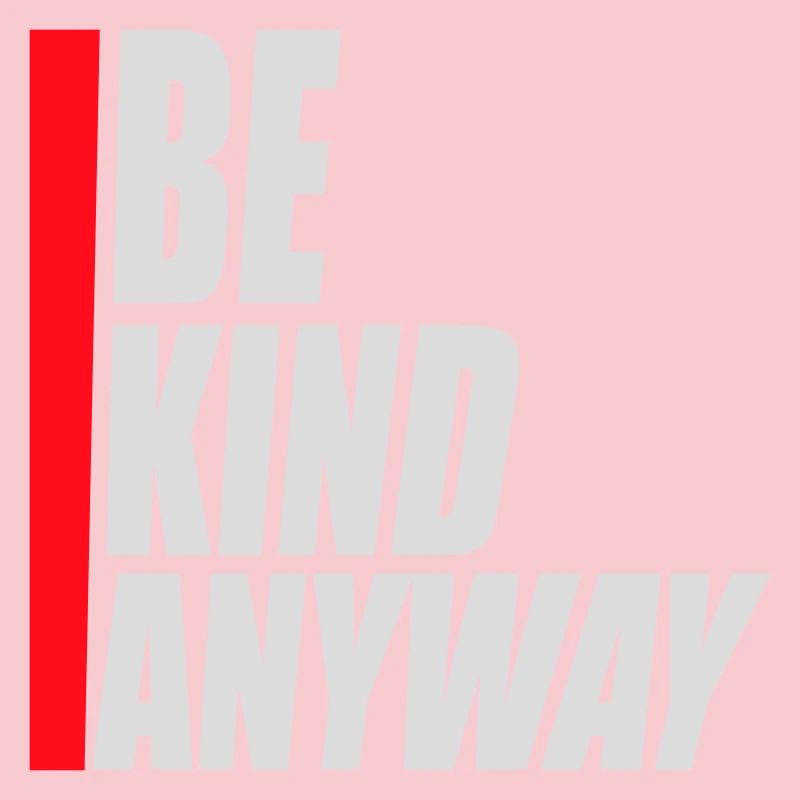 Be Kind Anyway Friendliness Statement Saying