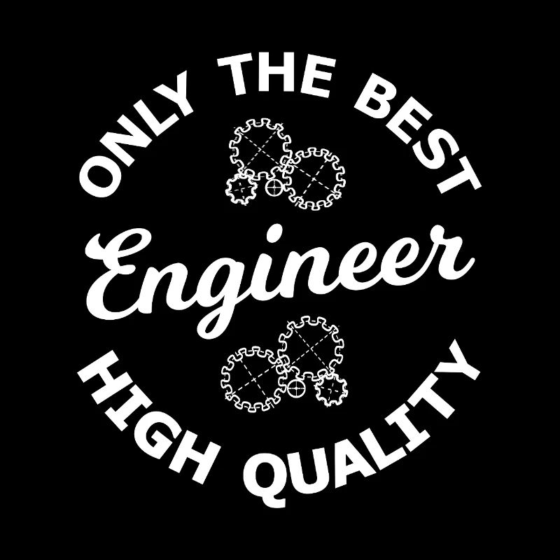Nur der beste Ingenieur – Hochwertig