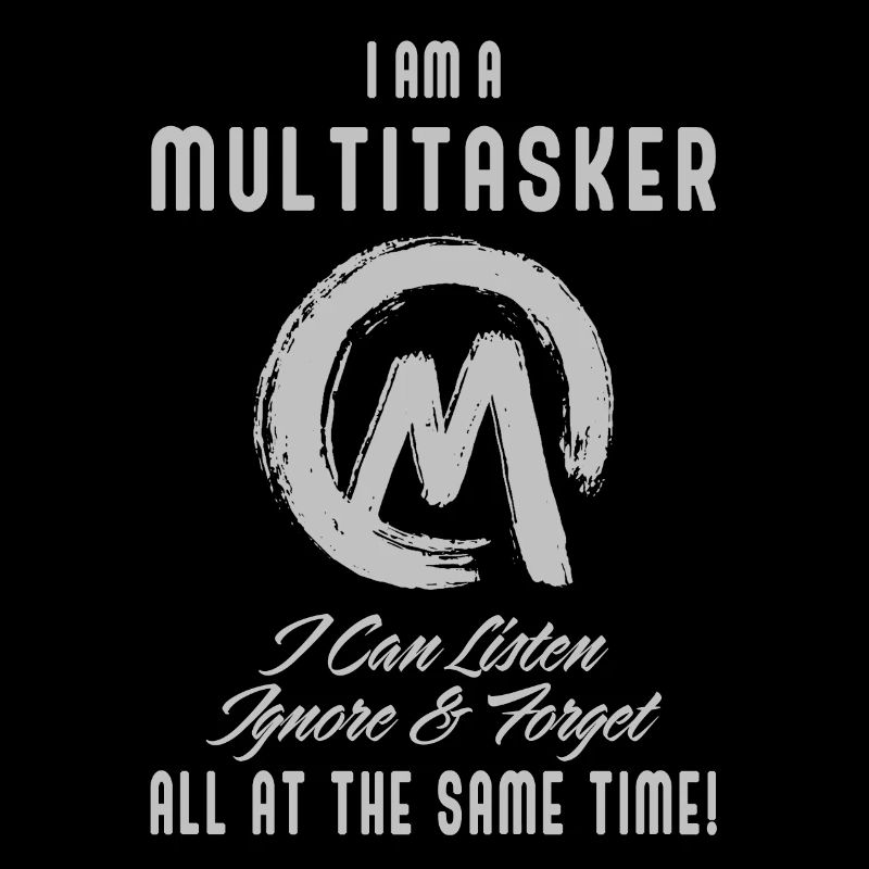 I am a multitasker