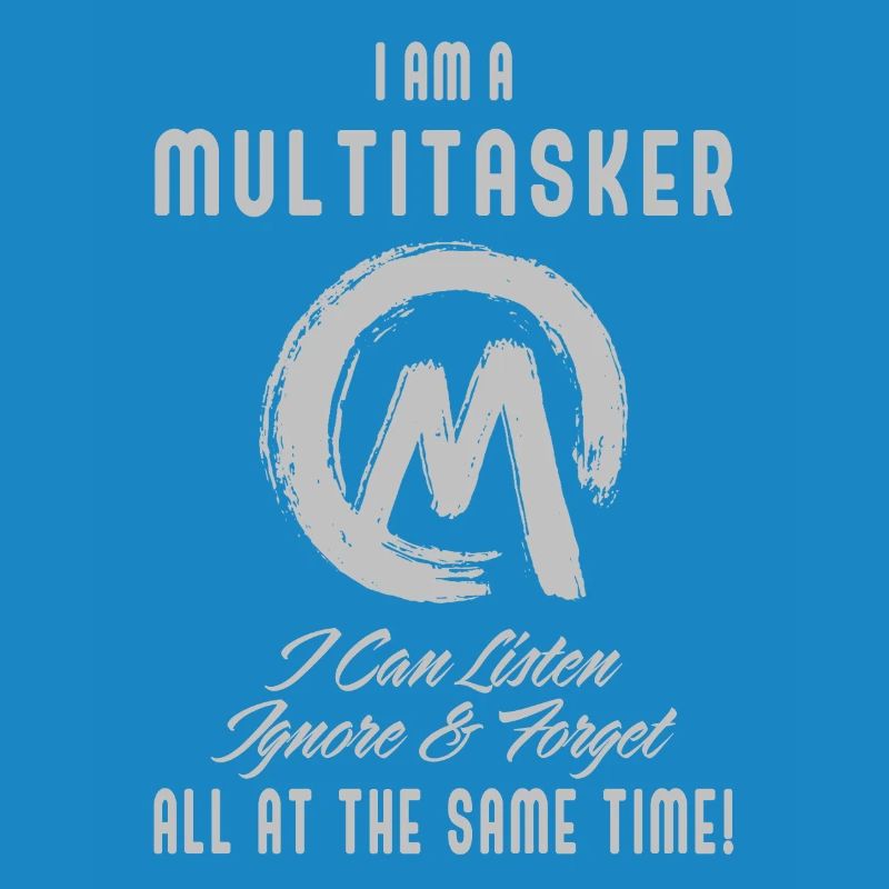 I am a multitasker
