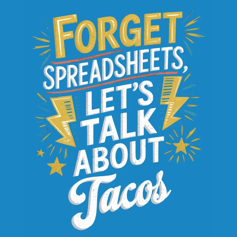 Forget Spreadsheets Let's Talk About Tacos