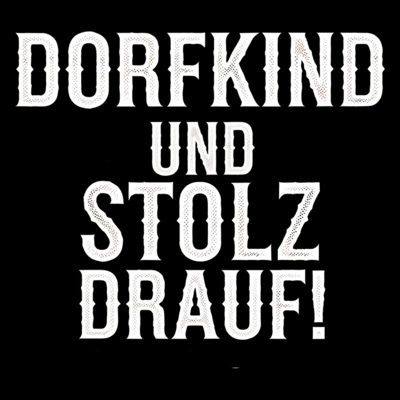 Dorfkind und stolz drauf!
