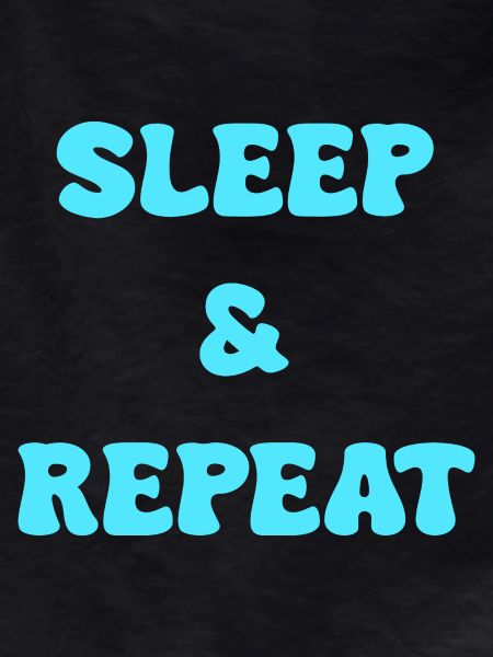 sleep and repeat