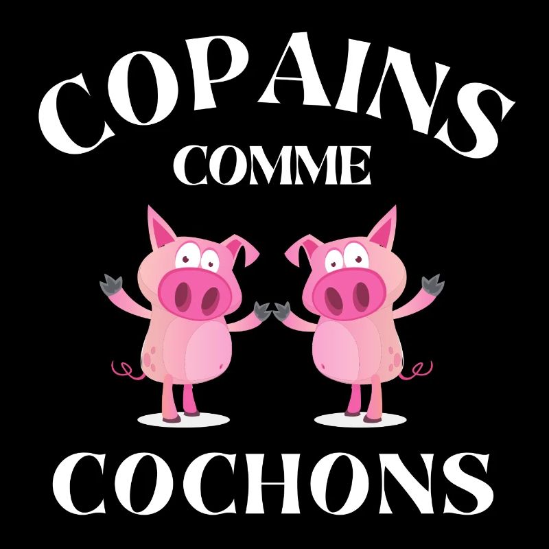 copains comme cochons, meilleurs amis