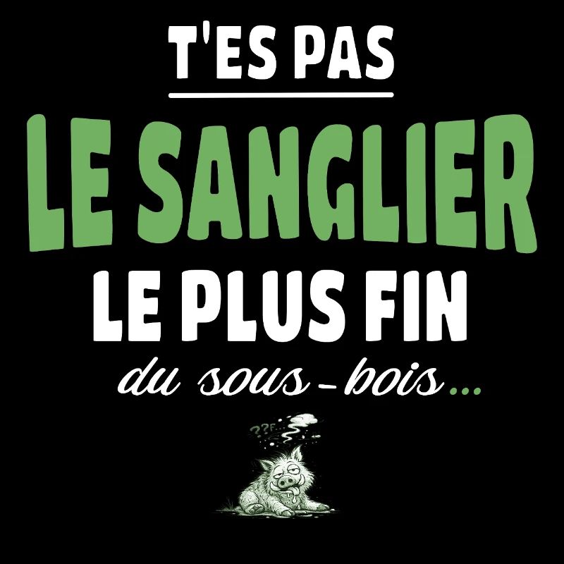 T’es pas le sanglier le plus fin du sous-bois