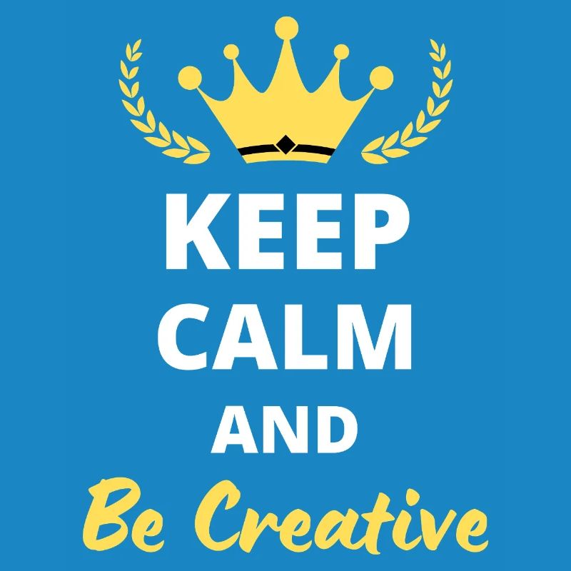 Keep Calm and Be Creative