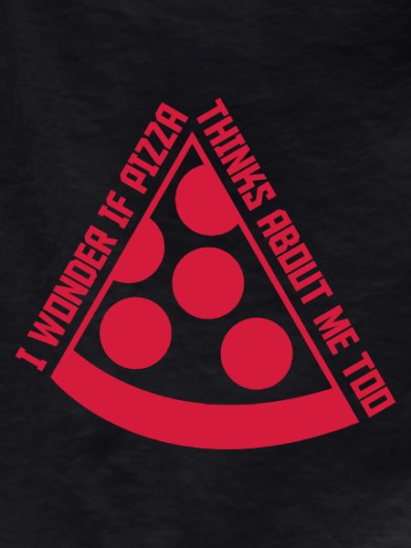 pizza thinks about me