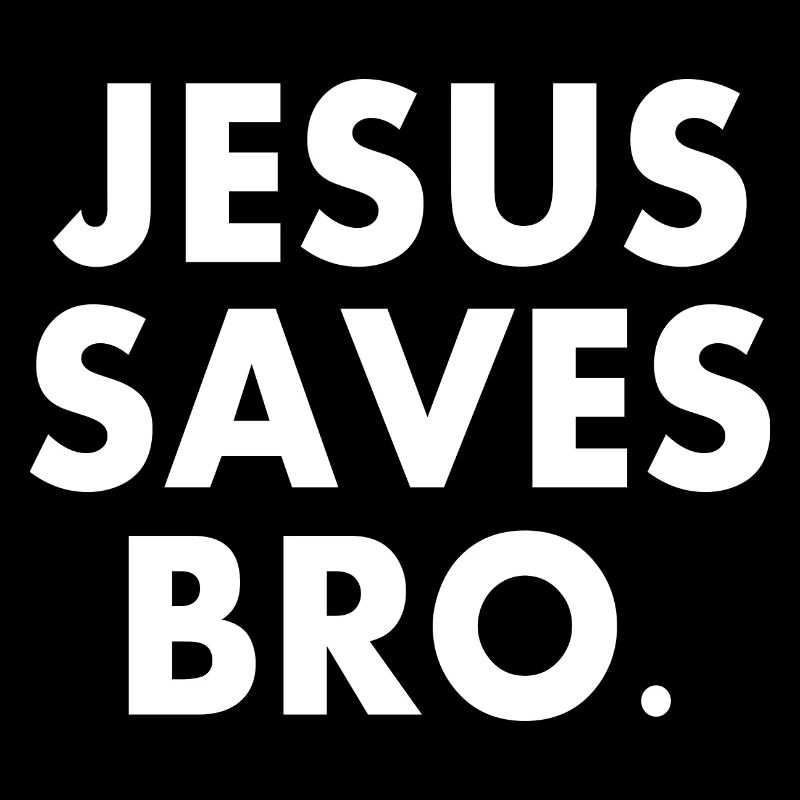 Jesus saves bro