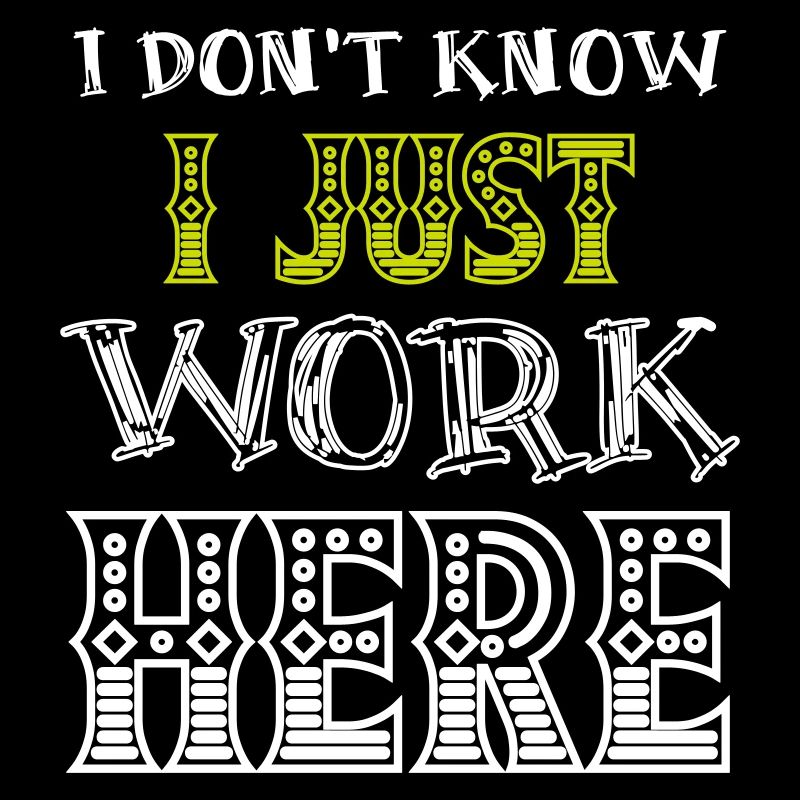 I Don't Know I Just Work Here Funny Humorous Quote
