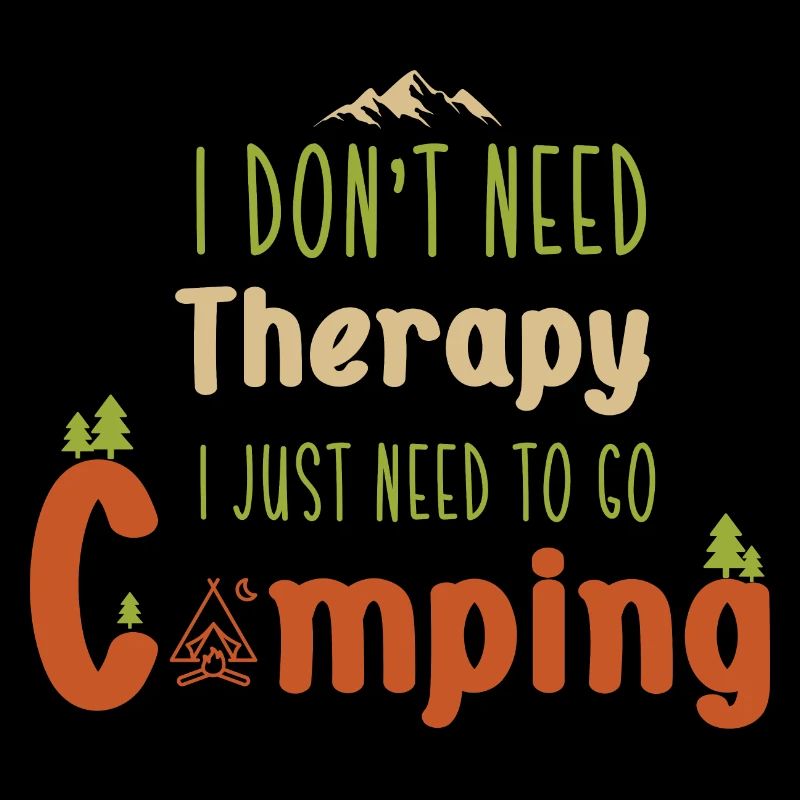 I don't need therapy I just need to go Camping